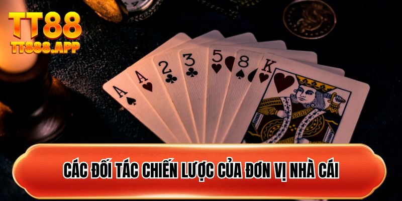 Các đối tác chiến lược của đơn vị nhà cái