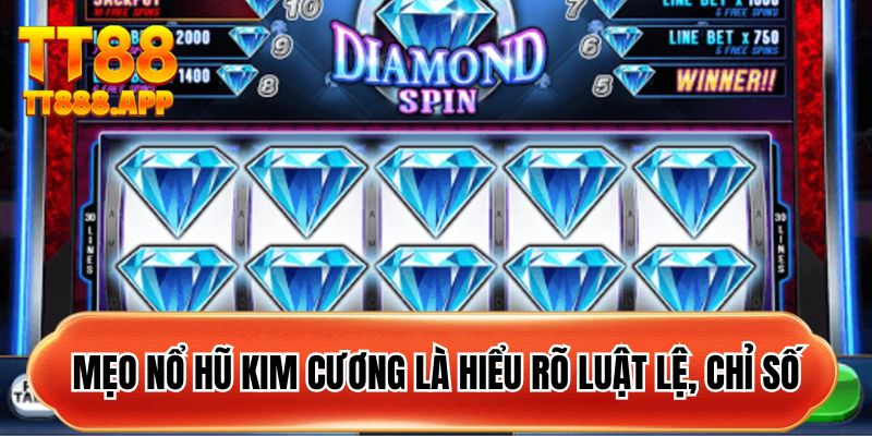 Mẹo nổ hũ kim cương là hiểu rõ luật lệ, chỉ số