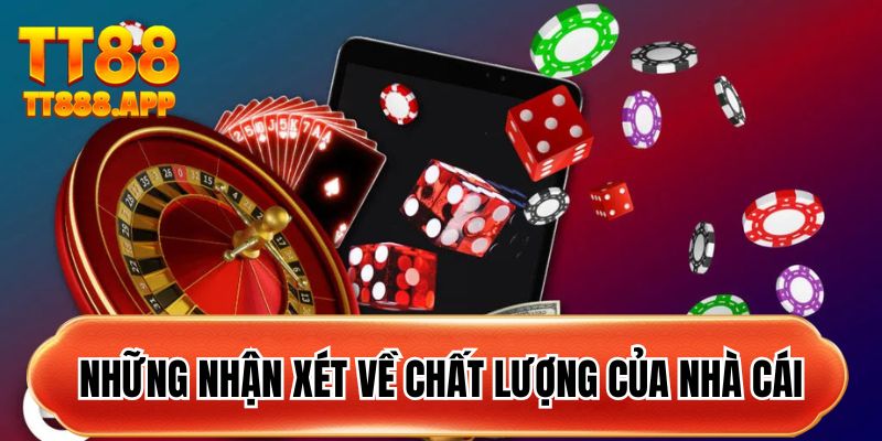 Những nhận xét về chất lượng của nhà cái