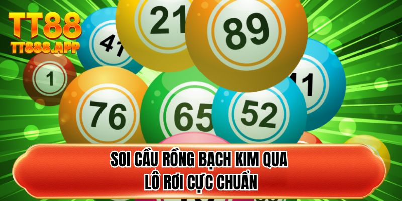Soi cầu rồng bạch kim qua lô rơi cực chuẩn