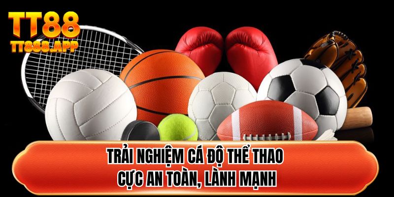Trải nghiệm cá độ thể thao cực an toàn, lành mạnh